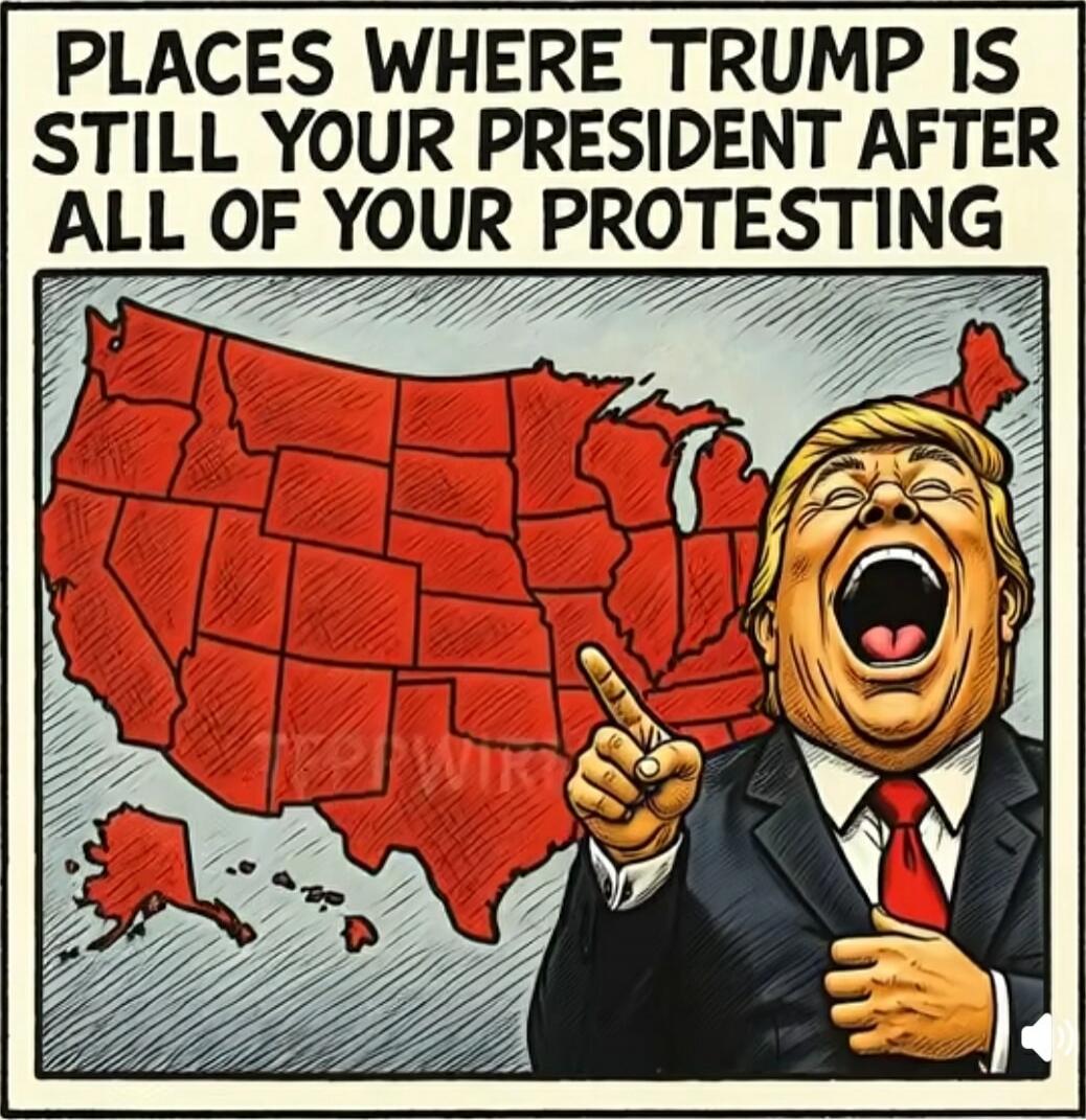 PLACES WHERE TRUMP IS STILL YOUR PRESIDENT AFTER ALL OF YOUR PROTESTING
