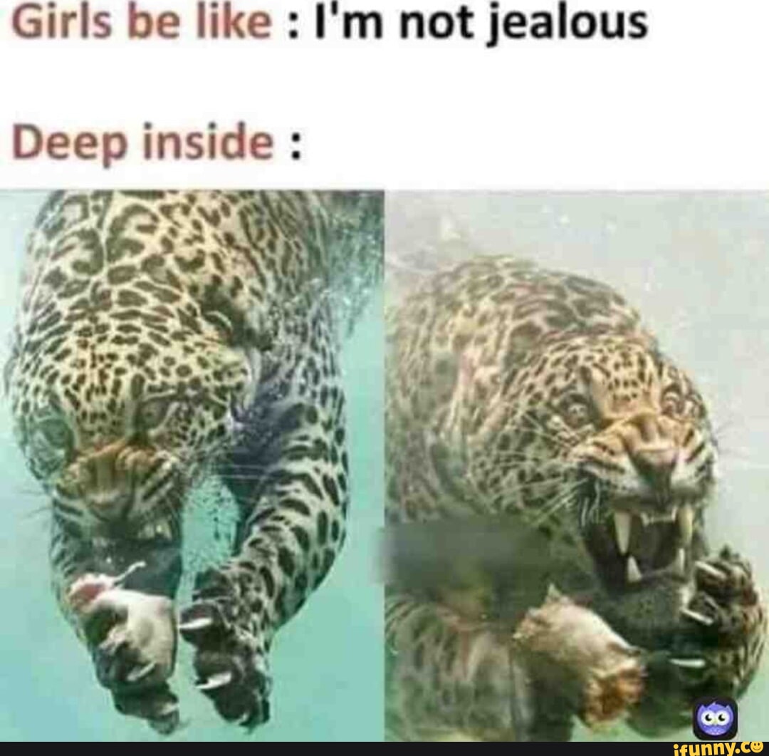 Girls be like Im not jealous Deep inside