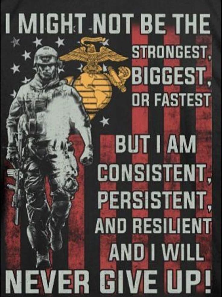 I MIGHT NOT BE THE STRONGEST, BIGGEST, OR FASTEST BUT I AM CONSISTENT, PERSISTENT, AND RESILIENT AND I WILL NEVER GIVE UP!