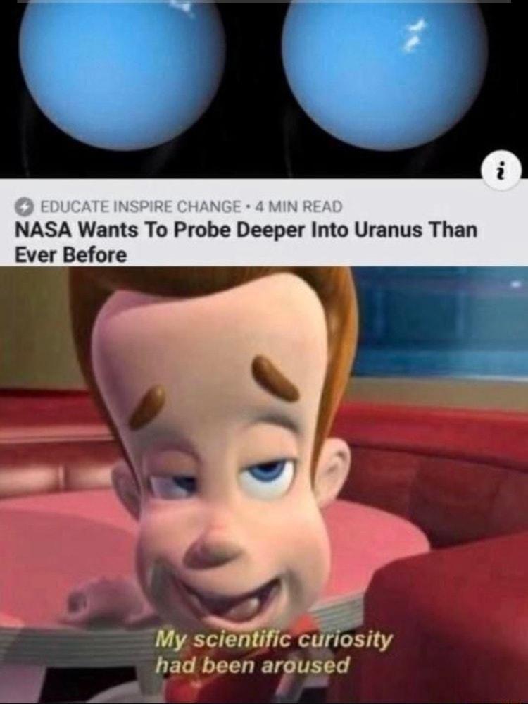 NASA Wants To Probe Deeper Into Uranus Than Ever Before My scientific curiosity had been aroused