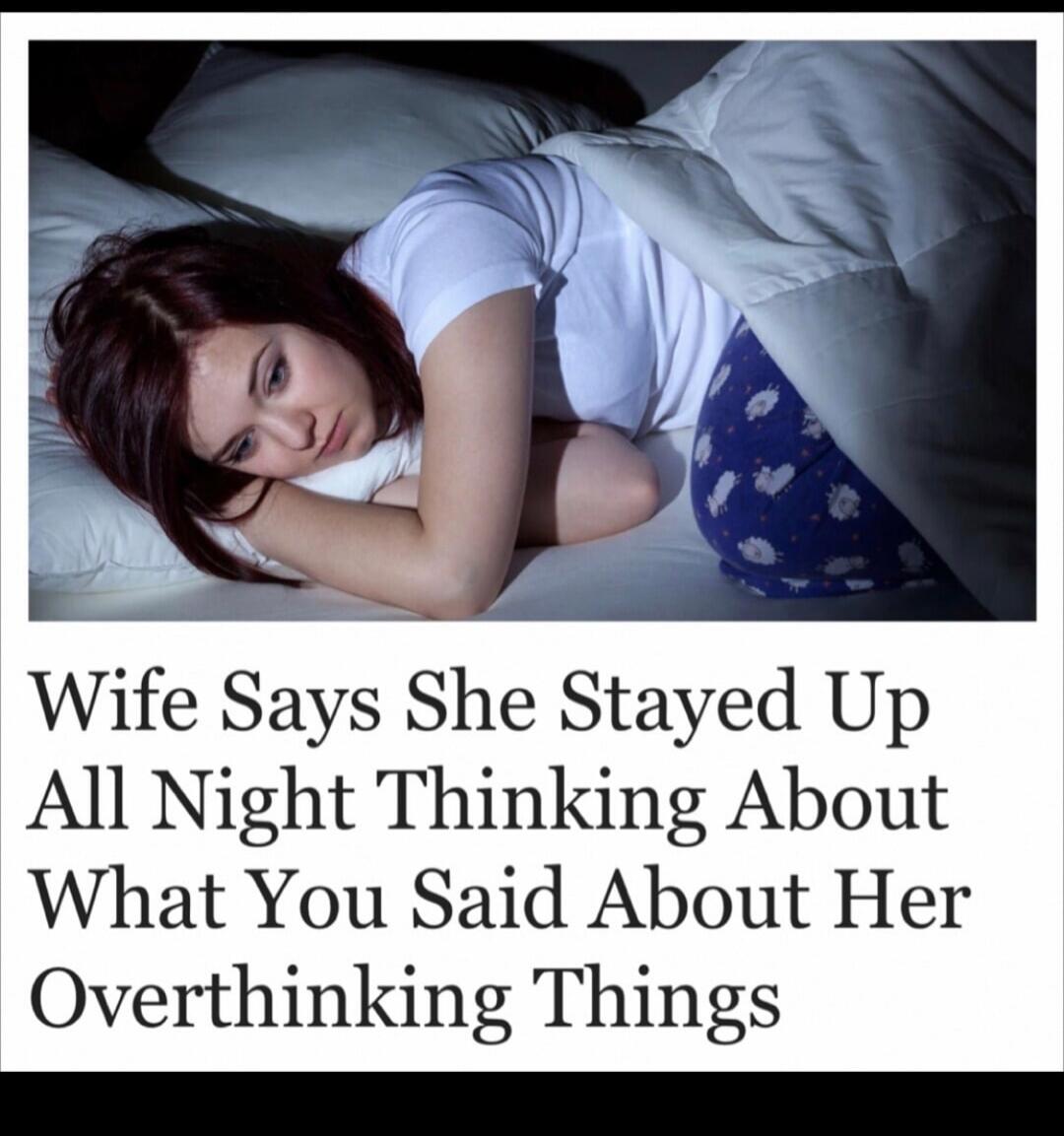 Wife Says She Stayed Up All Night Thinking About What You Said About Her Overthinking Things