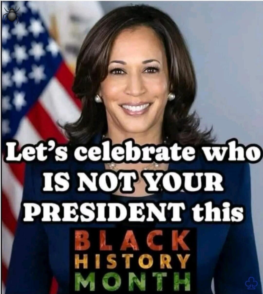 Let's celebrate who IS NOT YOUR PRESIDENT this BLACK HISTORY MONTH