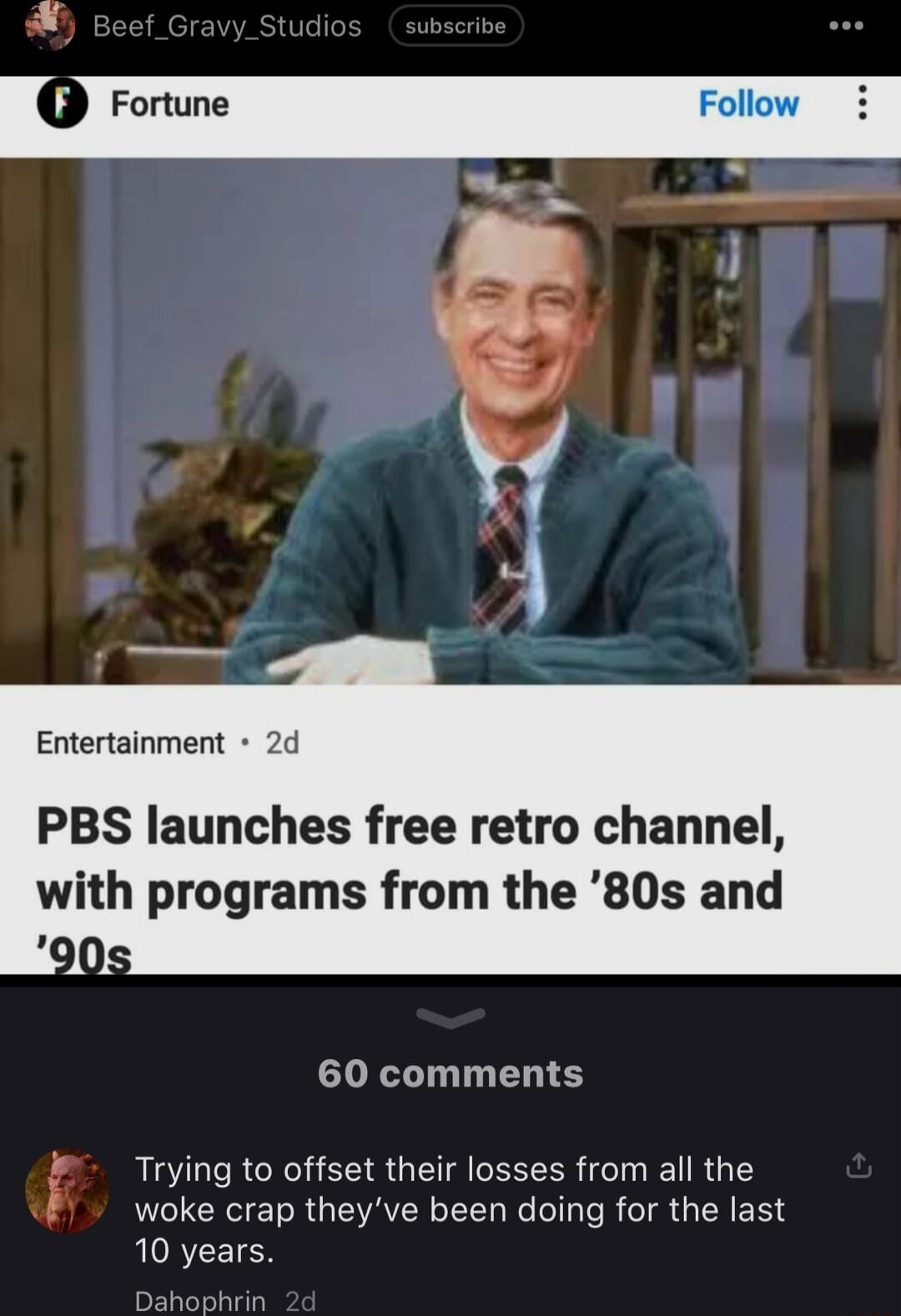 Entertainment 2d PBS launches free retro channel with programs from the 80s and 60 comments Trying to offset their losses from all the woke crap theyve been doing for the last 10 years