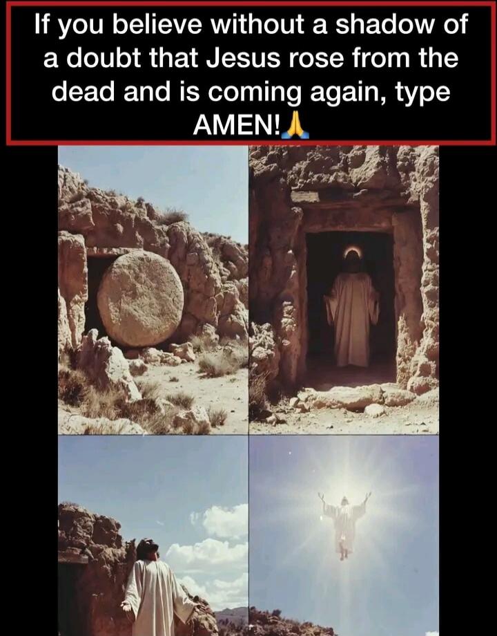 If you believe without a shadow of a doubt that Jesus rose from the dead and is coming again, type AMEN! 🙏