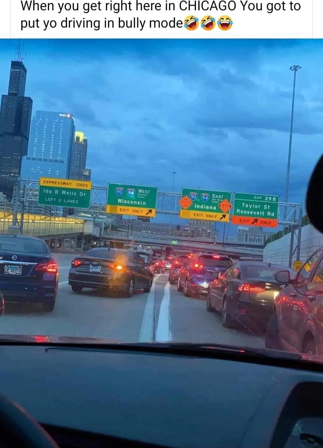 in CHICAGO You got to put yo driving in bully modezd