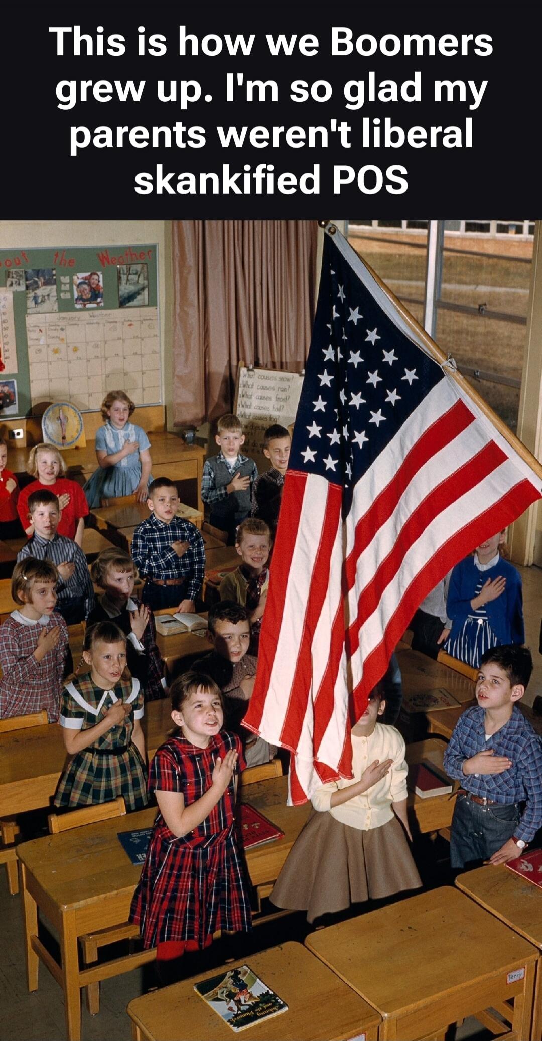This is how we Boomers grew up. I'm so glad my parents weren't liberal skankified POS