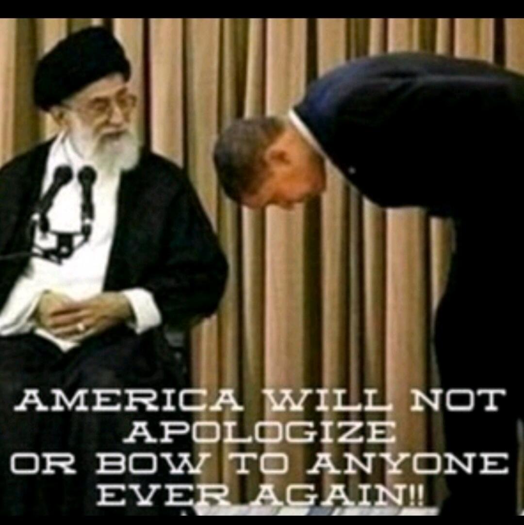 AMERICA WILL NOT APOLOGIZE OR BOW TO ANYONE EVER AGAIN!!