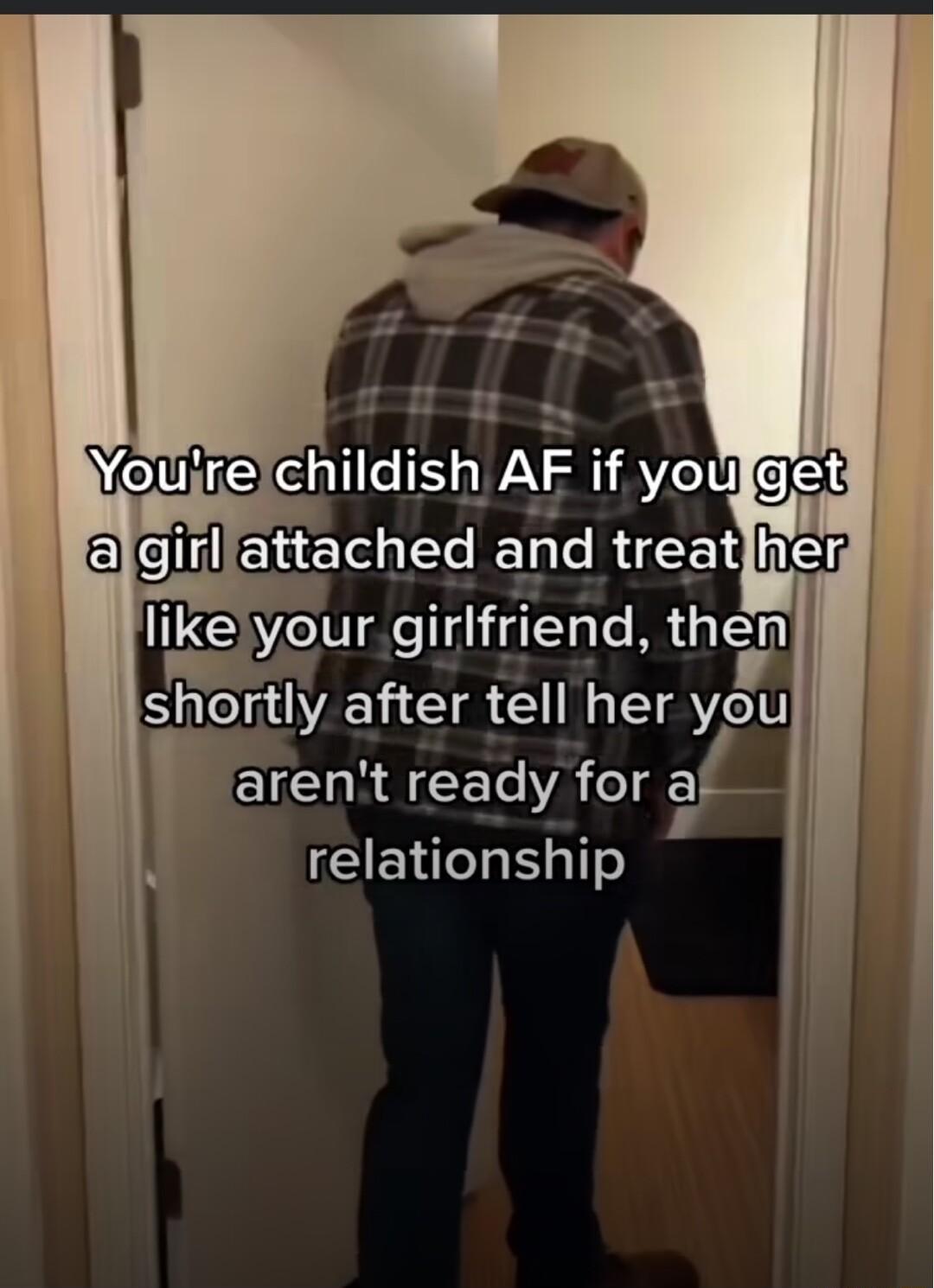 childish if youl algirllattached and treat hen likelyour girlfriend then tly after tell her you EICHRACETA o1d El relationship