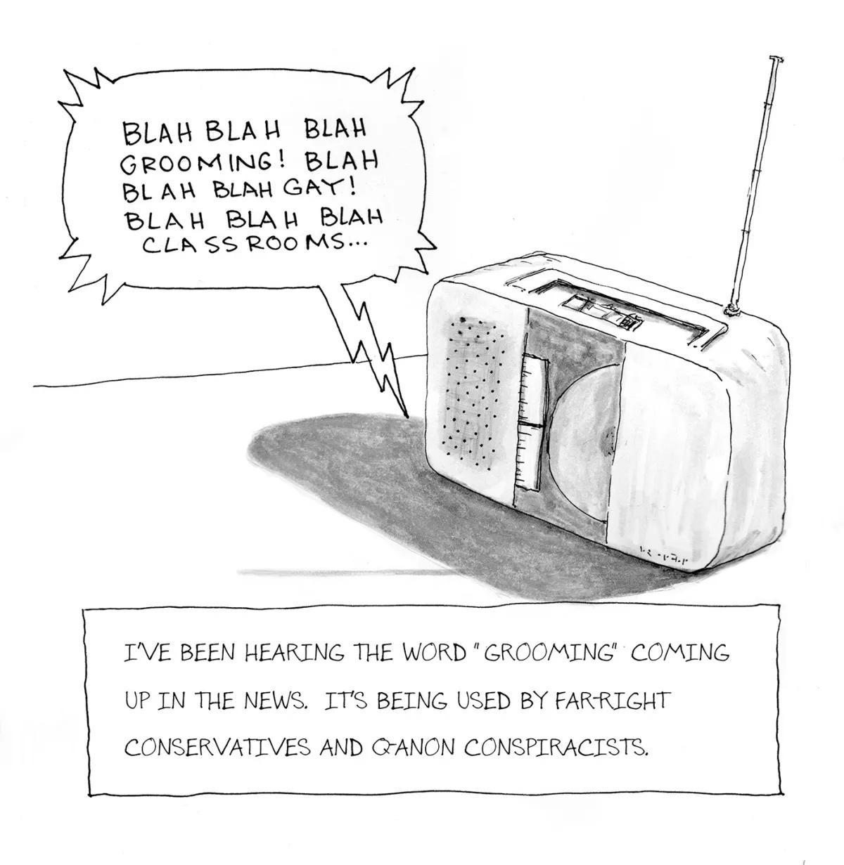 BLAK BLAH BLAW GROOMING BLAH BLAR BLAH GAY BLAH BLAL BLAW CLASS ROOMS TVE BEEN HEARING THE WORD GROOMING COMING UPIN THE NEWS TTS BEING USED BY FARRIGHT CONSERVATIVES AND GTANON CONSPIRACISTS