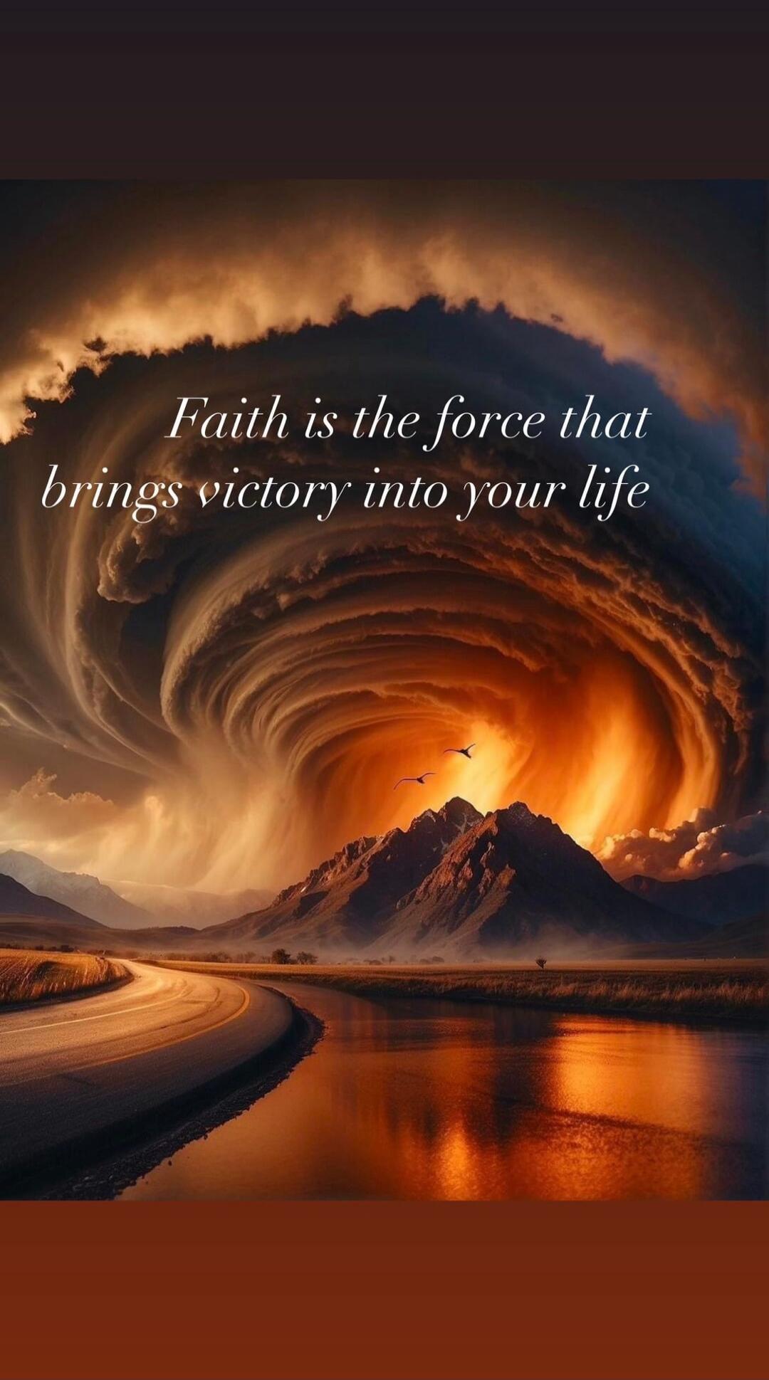 Faith is the force that brings victory into your life