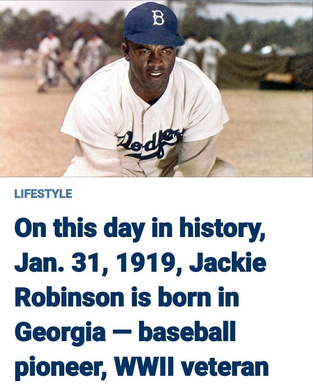LIFESTYLE On this day in history Jan 31 1919 Jackie Robinson is born in Georgia baseball pioneer WWII veteran