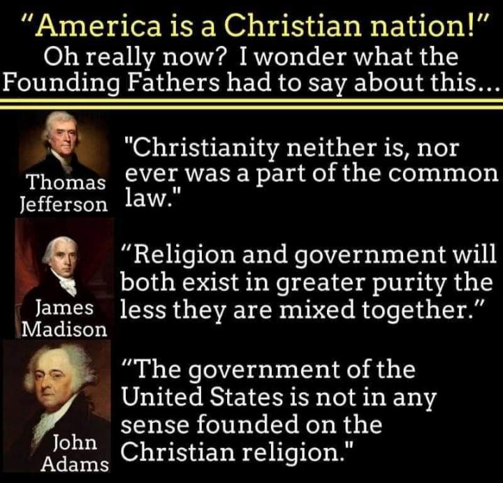 America is a Christian nation 58 LEVINE TeAUA A QUe o Te AT ET R4 1 Founding Fathers had to say about this Christianity neither is nor Thomas VeI was a part of the common Jefferson 1aw Religion and government will 5 both exist in greater purity the James less they are mixed together JEGITLY The government of the United States is not in any sense founded on the John Christian religion LGB