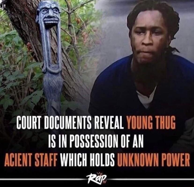 COURT DOCUMENTS REVEAL YOUNE THUG IS IN POSSESSION OF AN ACIENT STAFF WHICH HOLDS UNKNOWN POWER