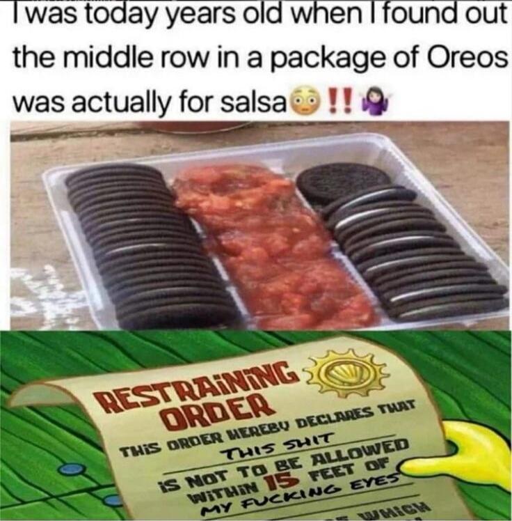 was today years old the middle row in a package of Oreos was actually for salsa 1