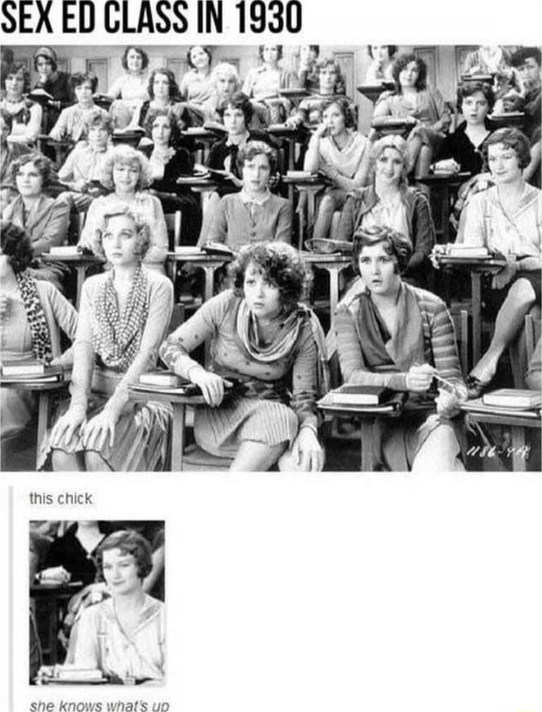 SEX ED CLASS IN 1930
this chick
she knows what's up