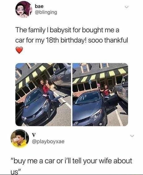 bae blinging The family babysit for bought me a car for my 18th birthday sooo thankful v g playboyxae buy me a car or ill tell your wife about us