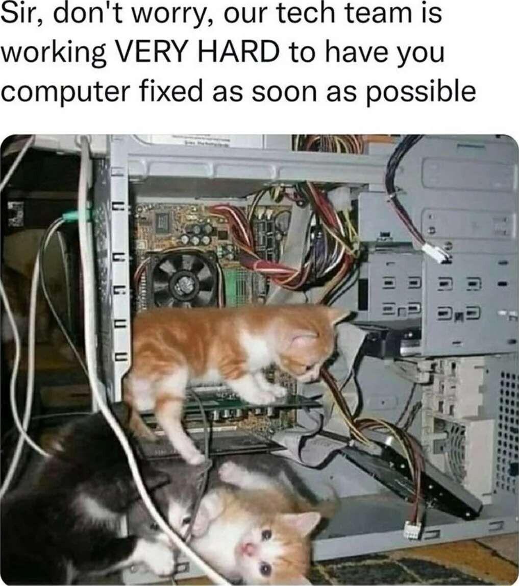 ir dont worry our tech team is working VERY HARD to have you computer fixed as soon as possible
