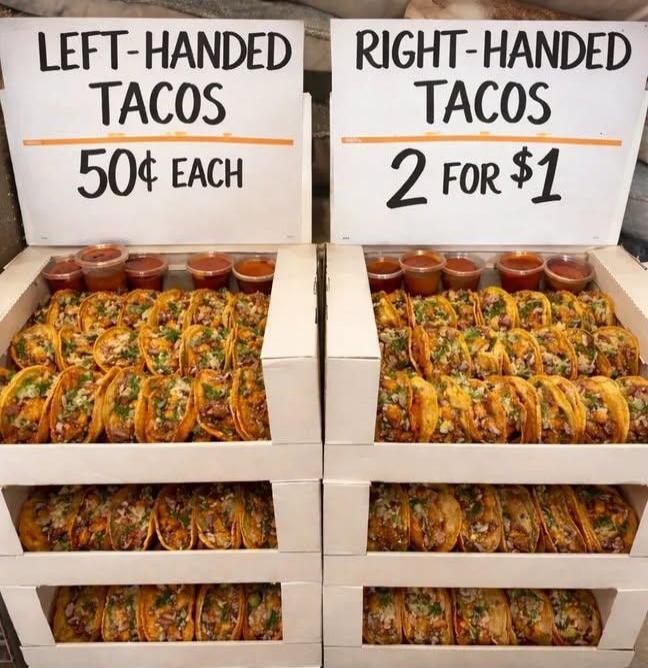 LEFT-HANDED TACOS 50¢ EACH RIGHT-HANDED TACOS 2 FOR $1