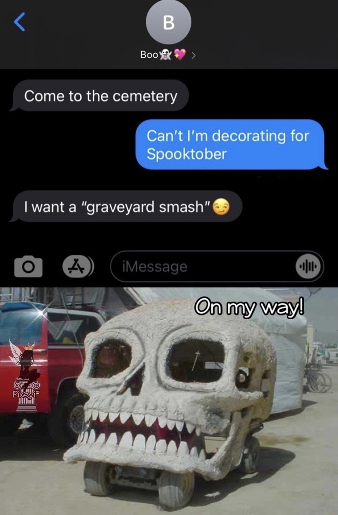 BooX 9 Come to the cemetery O TaR AN Ko Tl lgle o Spooktober want a graveyard smash