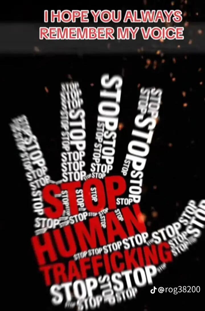 I HOPE YOU ALWAYS REMEMBER MY VOICE
STOP HUMAN TRAFFICKING