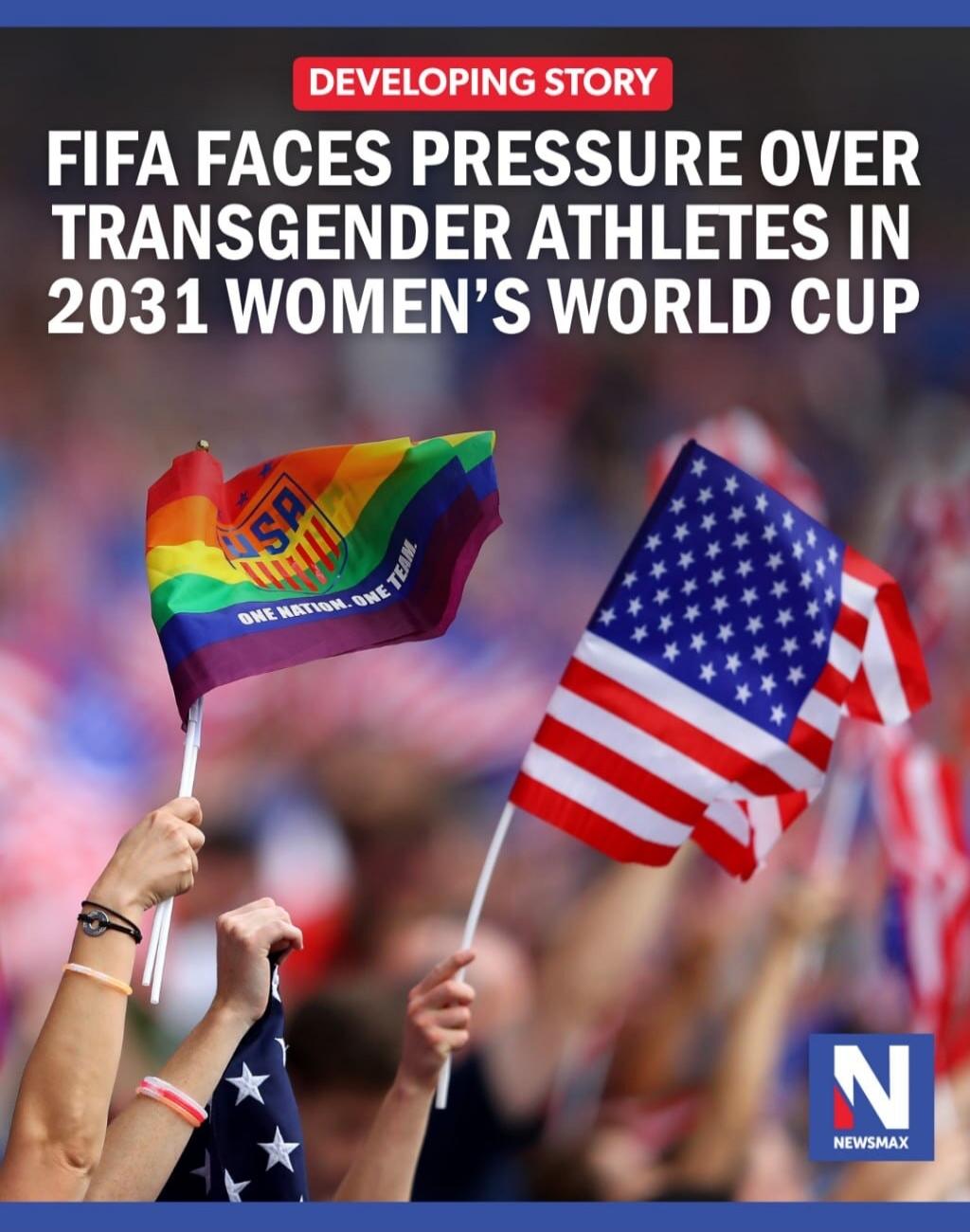 DEVELOPING STORY FIFA FACES PRESSURE OVER TRANSGENDER ATHLETES IN 2031 WOMEN'S WORLD CUP NEWSMAX
