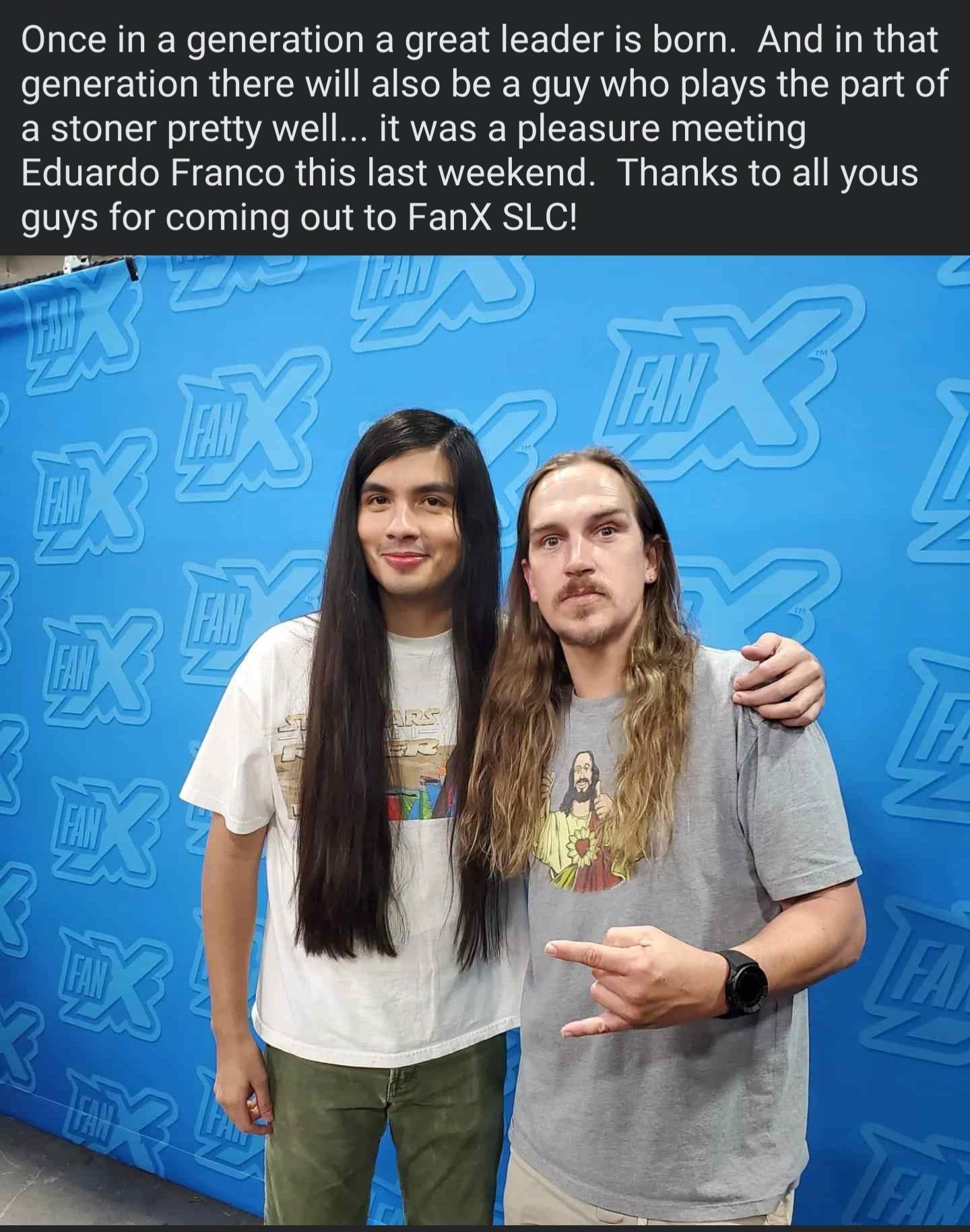 Jay Mewes e RTRCS Once in a generation a great leader is born And in that generation there will also be a guy who plays the part of a stoner pretty well it was a pleasure meeting IVETG N S e IR QTN N QVEEL R L EL I CR GIE R7ITE guys for coming out to FanX SLC