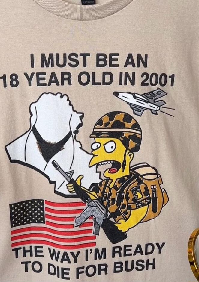 I MUST BE AN 18 YEAR OLD IN 2001 THE WAY I'M READY TO DIE FOR BUSH