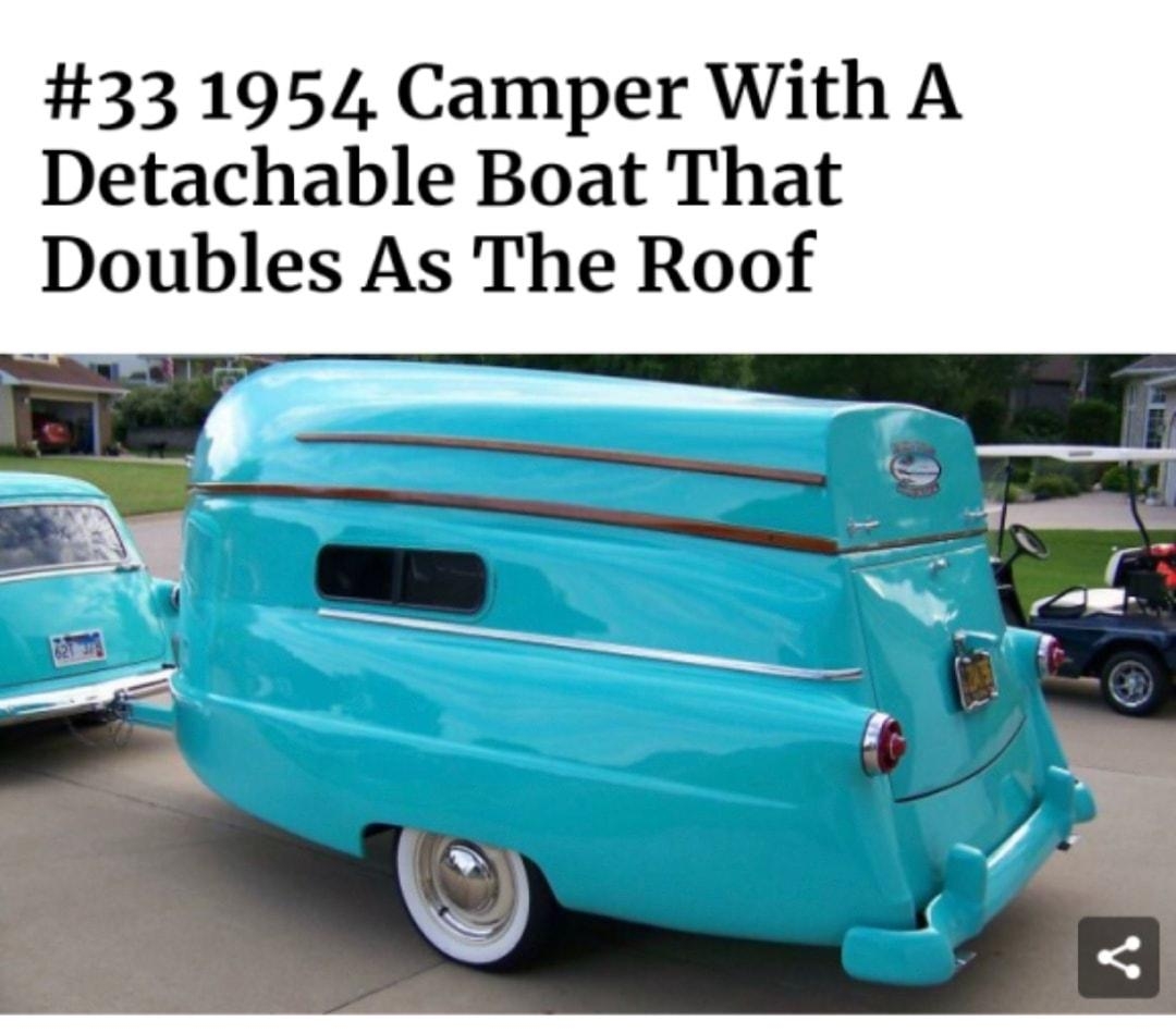 33 1954 Camper With A Detachable Boat That Doubles As The Roof 4 15 Add a comment Rosy Maple Moth Id love to go on a trip with that one a