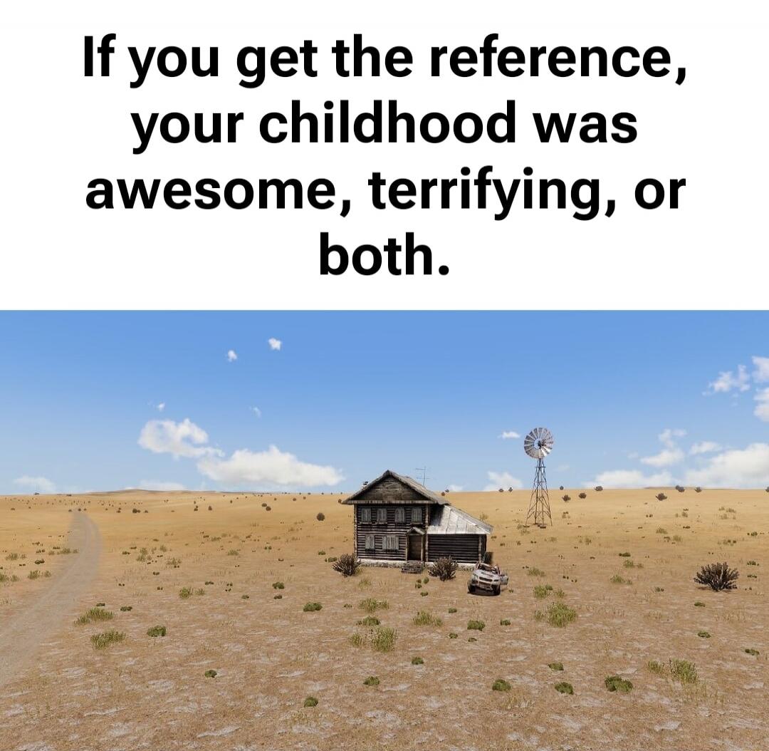 If you get the reference, your childhood was awesome, terrifying, or both.