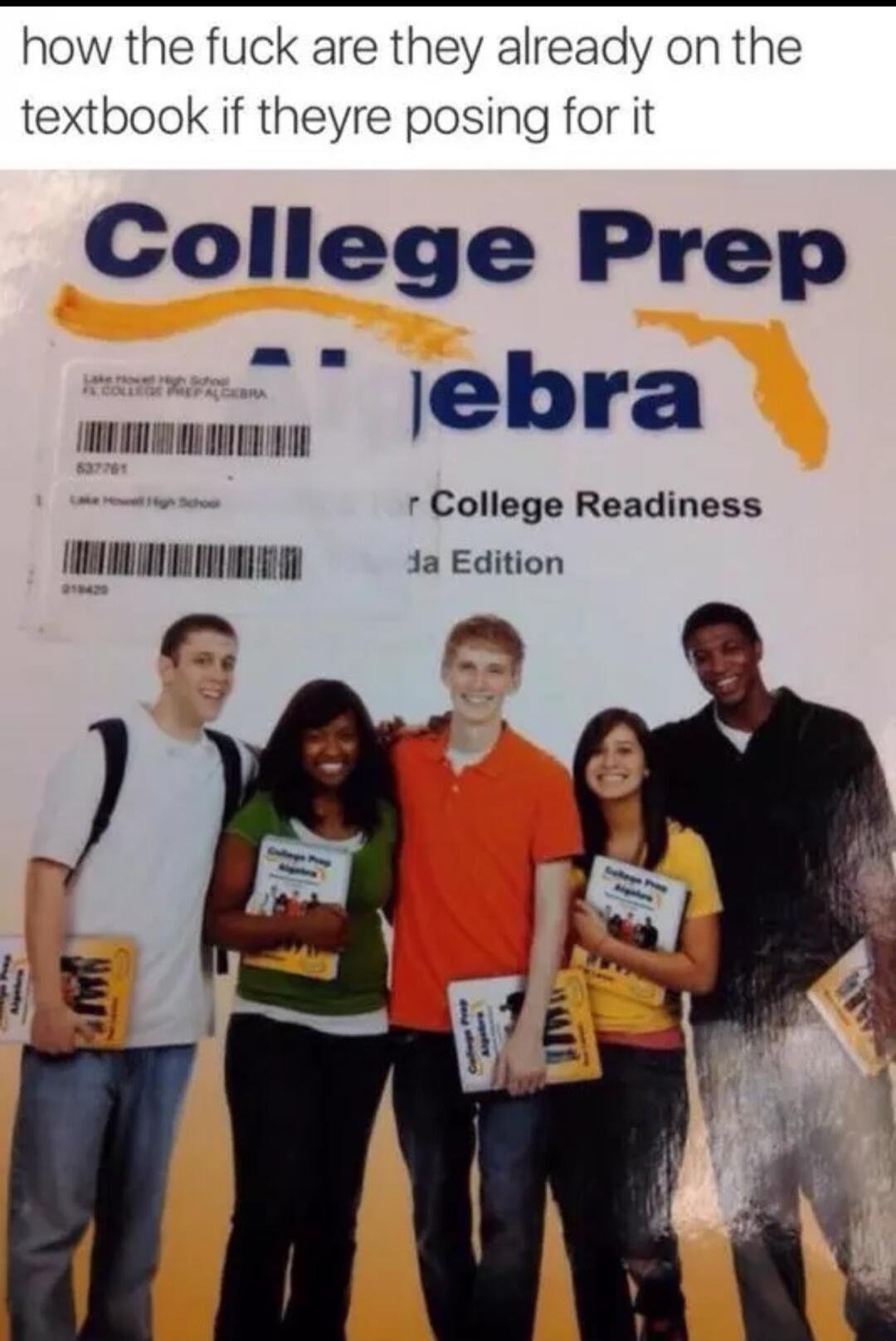 how the fuck are they already on the textbook if theyre posing for it College Prep iebra L TR r College Readiness I 1a Edition