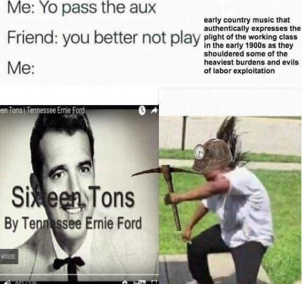 Me Yo pass the aux early country music that authentically expresses the Friend you better not play piarst e wering cass ry 19005 as they Shoudared some ofthe Teaviost birians nd evls Me of abor exploiaion