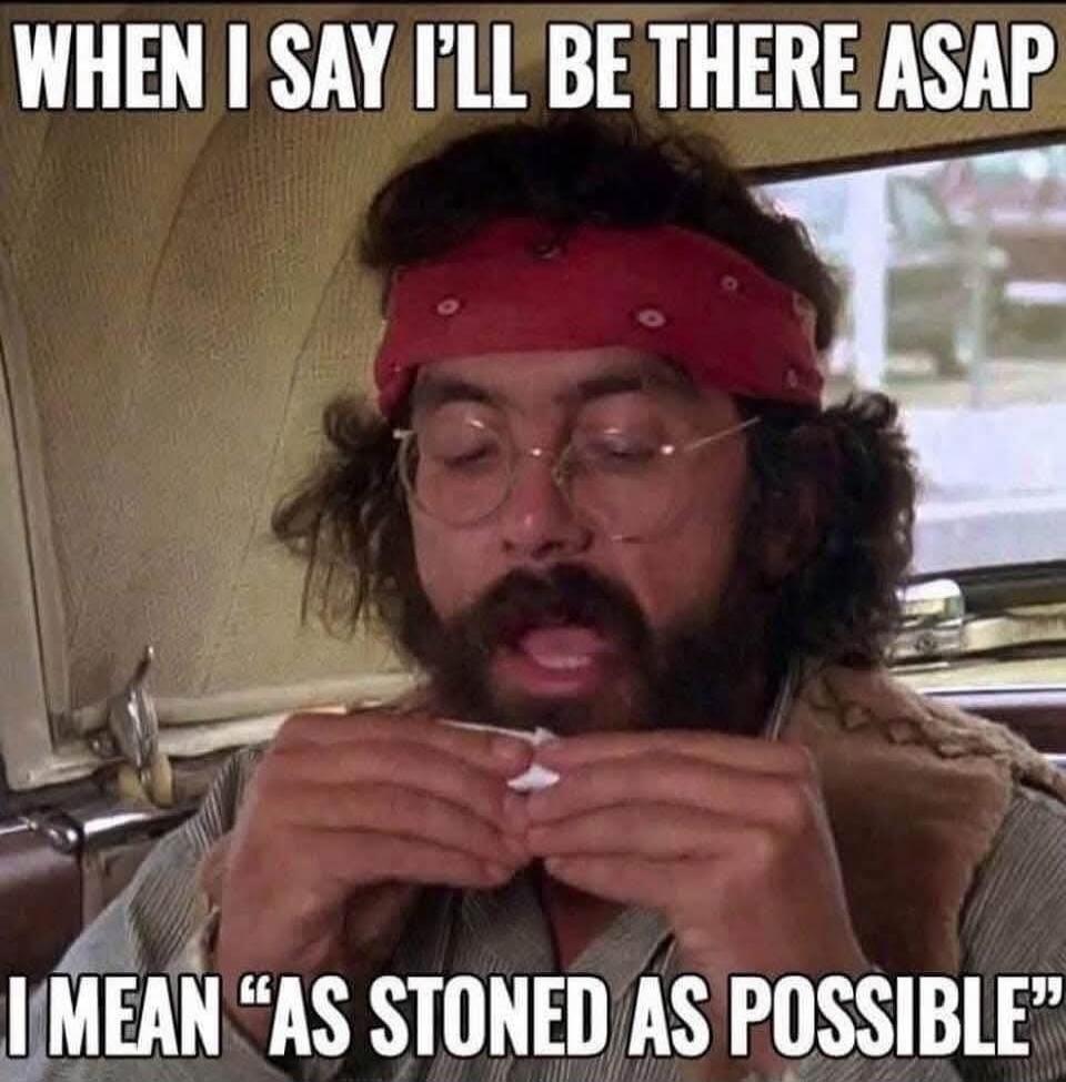 WHEN I SAY I'LL BE THERE ASAP I MEAN 