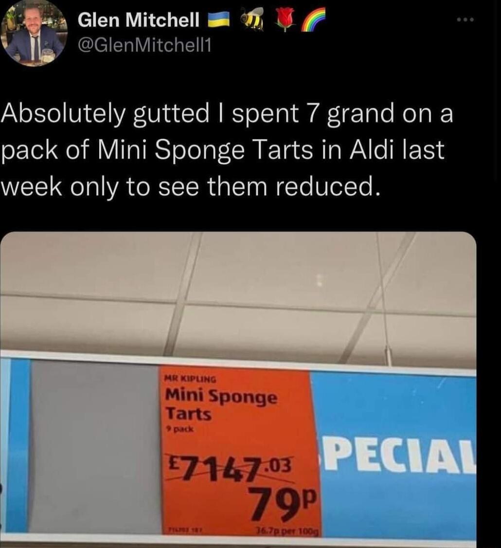 w3 Glen Mitchell 1 J GlenMitchelll Absolutely gutted spent 7 grand on a pack of Mini Sponge Tarts in Aldi last week only to see them reduced