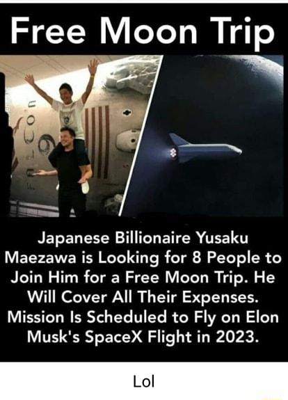 Free Moon Trip NET EN NS 4 T BN TEET ELYENERER RIS TR T J VT R Join Him for a Free Moon Trip He Will Cover All Their Expenses Mission Is Scheduled to Fly on Elon Musks SpaceX Flight in 2023 Lol