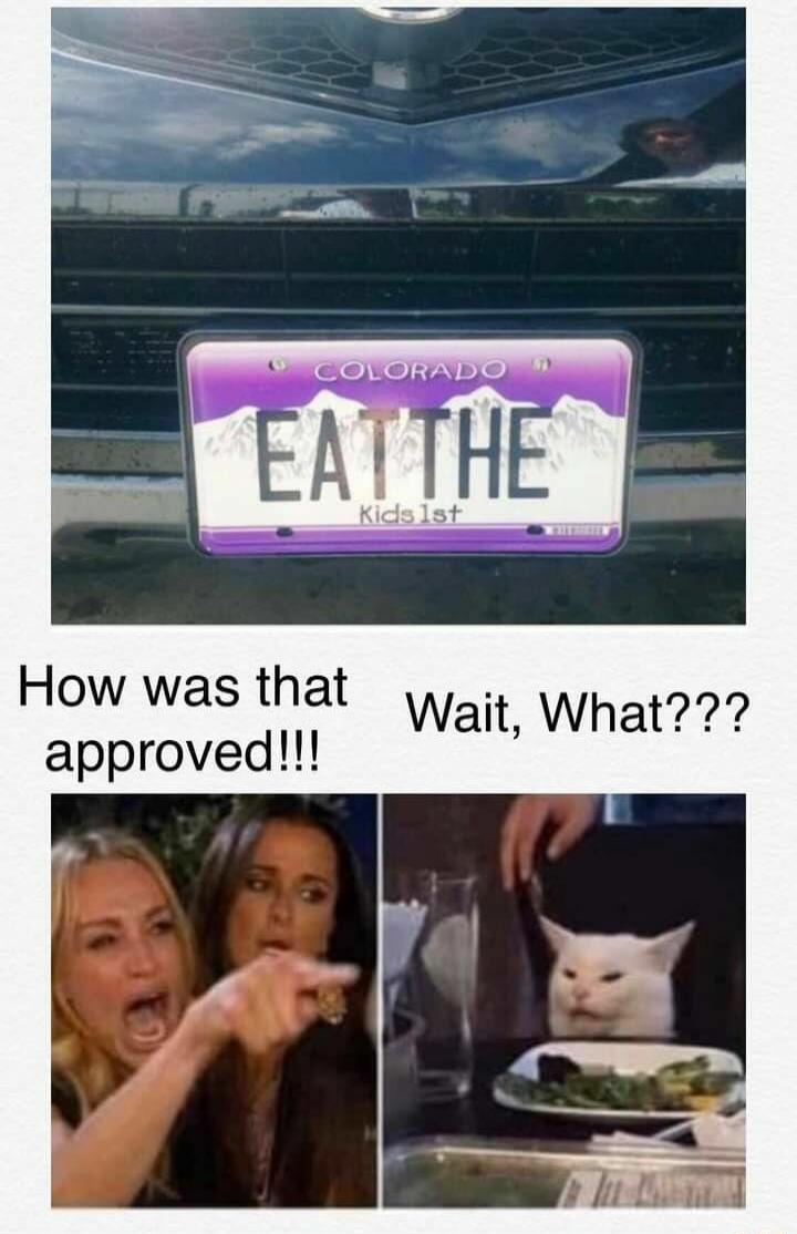 COLORADO EAT THE Kids 1st How was that approved!!! Wait, What???