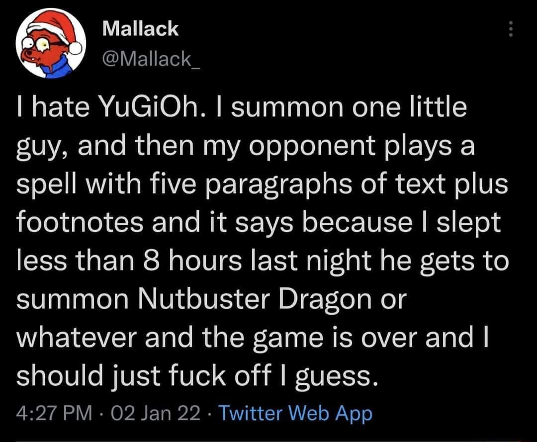 Q WLELETE ACVEES hate YuGiOh summon one little 0YAR Tale RuaTaWaaVA o oToJo o lTa A o VISR spell with five paragraphs of text plus oJealo 1 Tale M RT ViSH o STer IV ISI R Y T o less than 8 hours last night he gets to summon Nutbuster Dragon or WHEIGCIYEIE Tale U CR C T SR ER o VT Tole B should just fuck off guess 427 PM 02 Jan 22 Twitter Web App