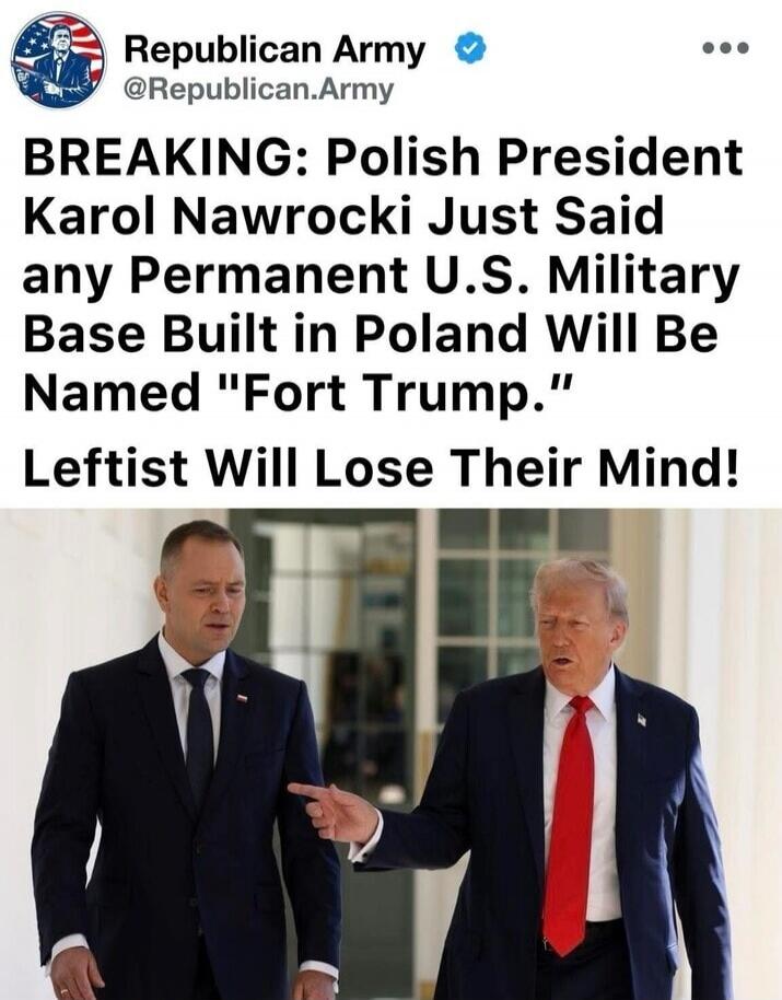 Republican Army @Republican.Army BREAKING: Polish President Karol Nawrocki Just Said any Permanent U.S. Military Base Built in Poland Will Be Named 