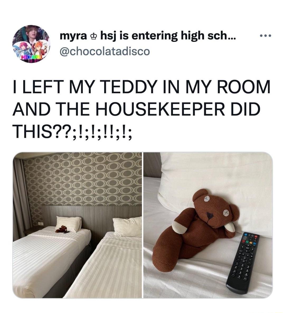myra hsj is entering high sch chocolatadisco LEFT MY TEDDY IN MY ROOM AND THE HOUSEKEEPER DID THIS2115101