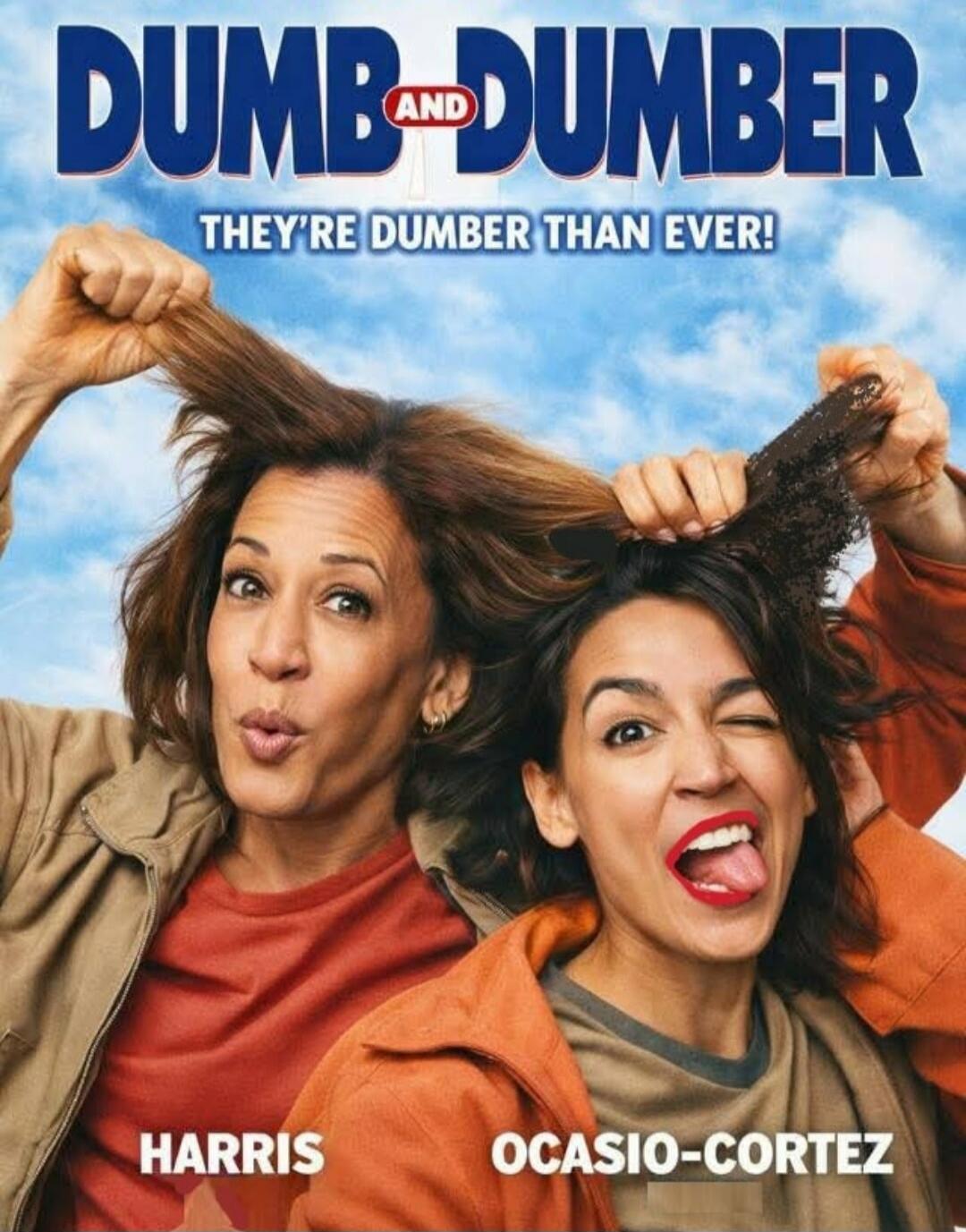 DUMB AND DUMBER THEY'RE DUMBER THAN EVER! HARRIS OCASIO-CORTEZ