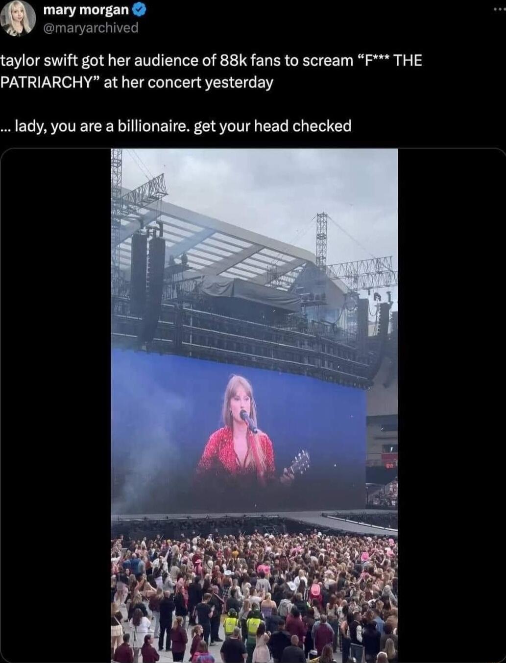 mary morgan maryarchived taylor swift got her audience of 88k fans to scream F THE PATRIARCHY at her concert yesterday lady you are a billionaire get your head checked