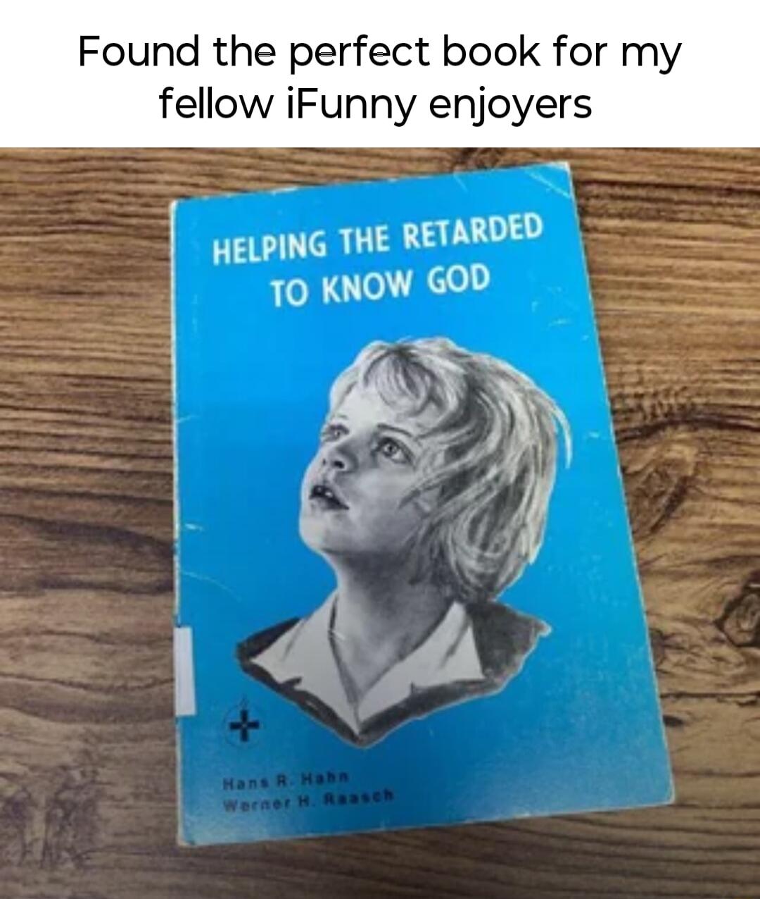 Found the perfect book fol fellow iFunny yers s DED HELPING THE RETAR 70 KNOW GOD