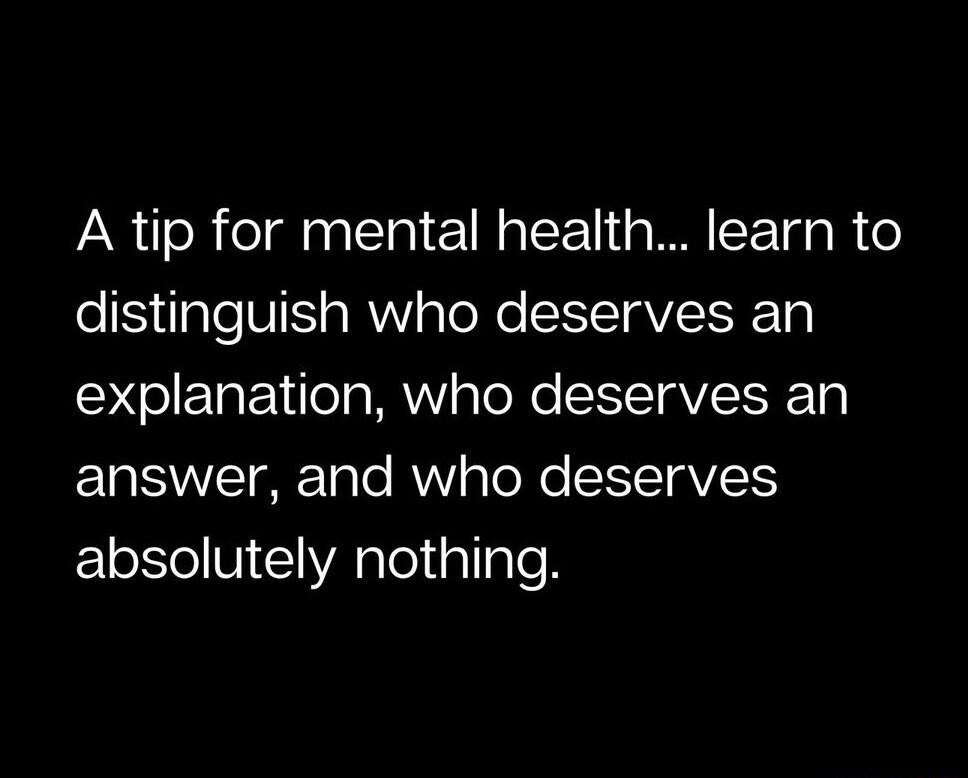 A tip for mental health learn to distinguish who deserves an SXETaE 1 g MV s To N SIYTQVISEETo l SVIT g Te WY To e SXYTaVCtY absolutely nothing