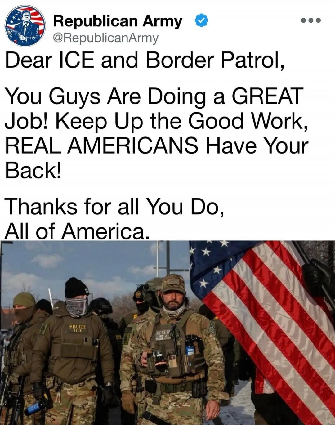 Dear ICE and Border Patrol, You Guys Are Doing a GREAT Job! Keep Up the Good Work, REAL AMERICANS Have Your Back! Thanks for all You Do, All of America.