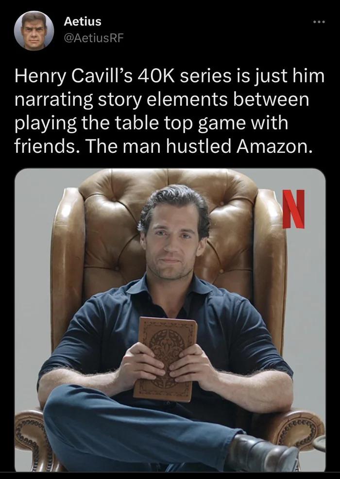 T0 Aetius B onctiuskr Henry Cavills 40K series is just him narrating story elements between playing the table top game with friends The man hustled Amazon