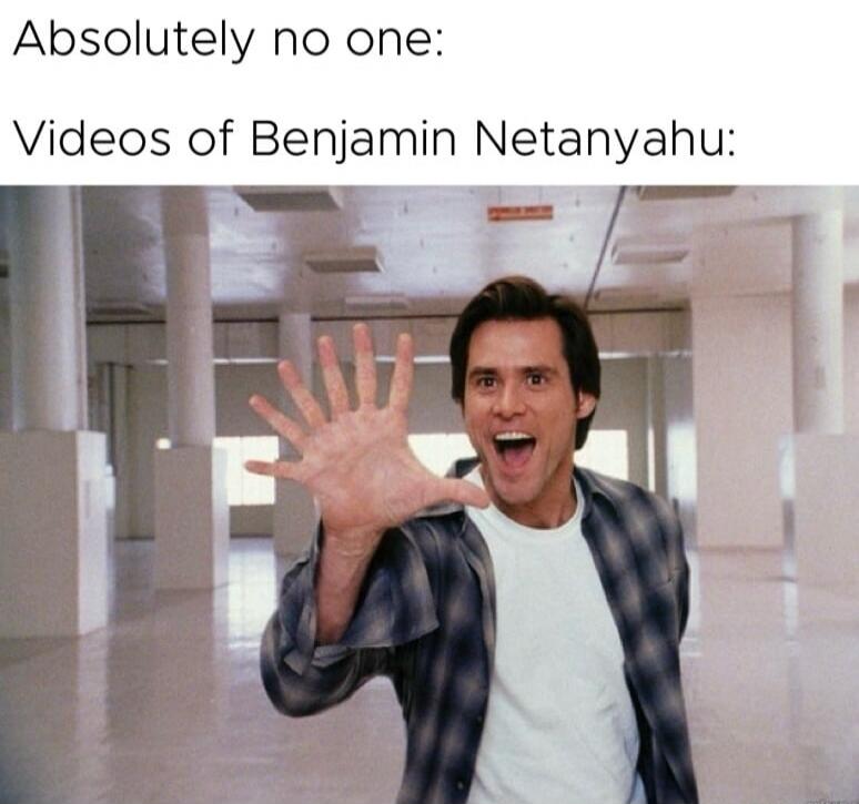 Absolutely no one: Videos of Benjamin Netanyahu: