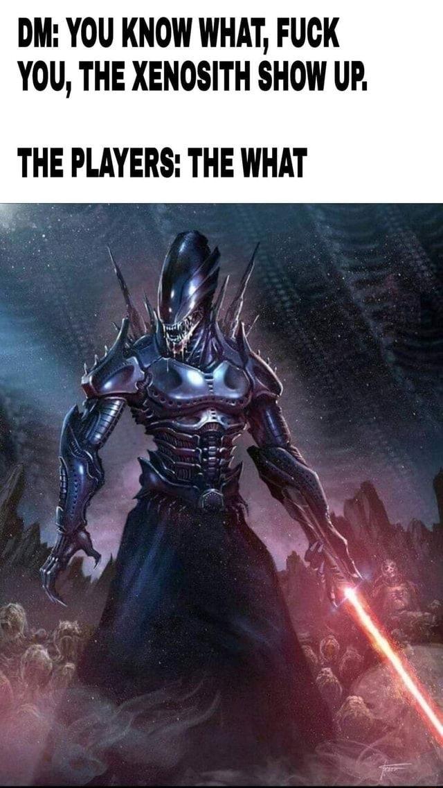 DM YOU KNOW WHAT FUCK YOU THE XENOSITH SHOW UP THE PLAYERS THE WHAT