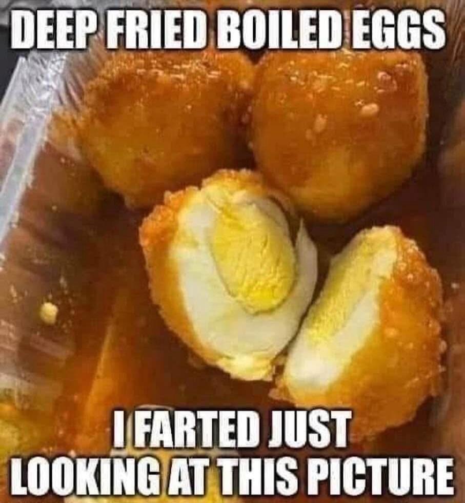 ERE 14 07 NEEPER DEEP FRIED BOILED EGGS Q4 1FARTED JUST lllllllll ALY LT