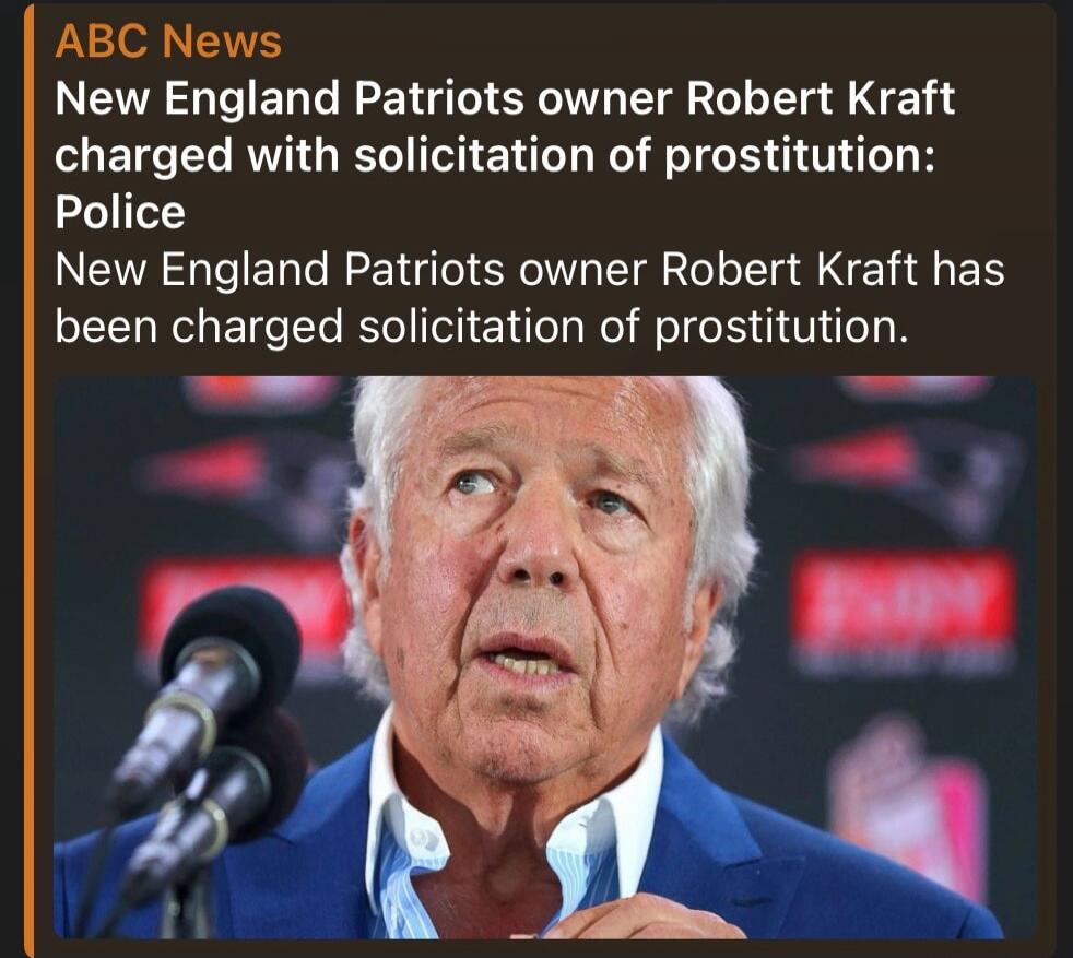 ABC News reports that New England Patriots owner Robert Kraft has been charged with solicitation of prostitution by the police.