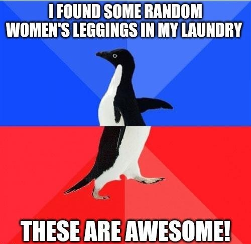 1 FOUND SOME RANDOM WOMENS LEGGINGS IN MY LAUNDRY A THESE ARE AWESOME