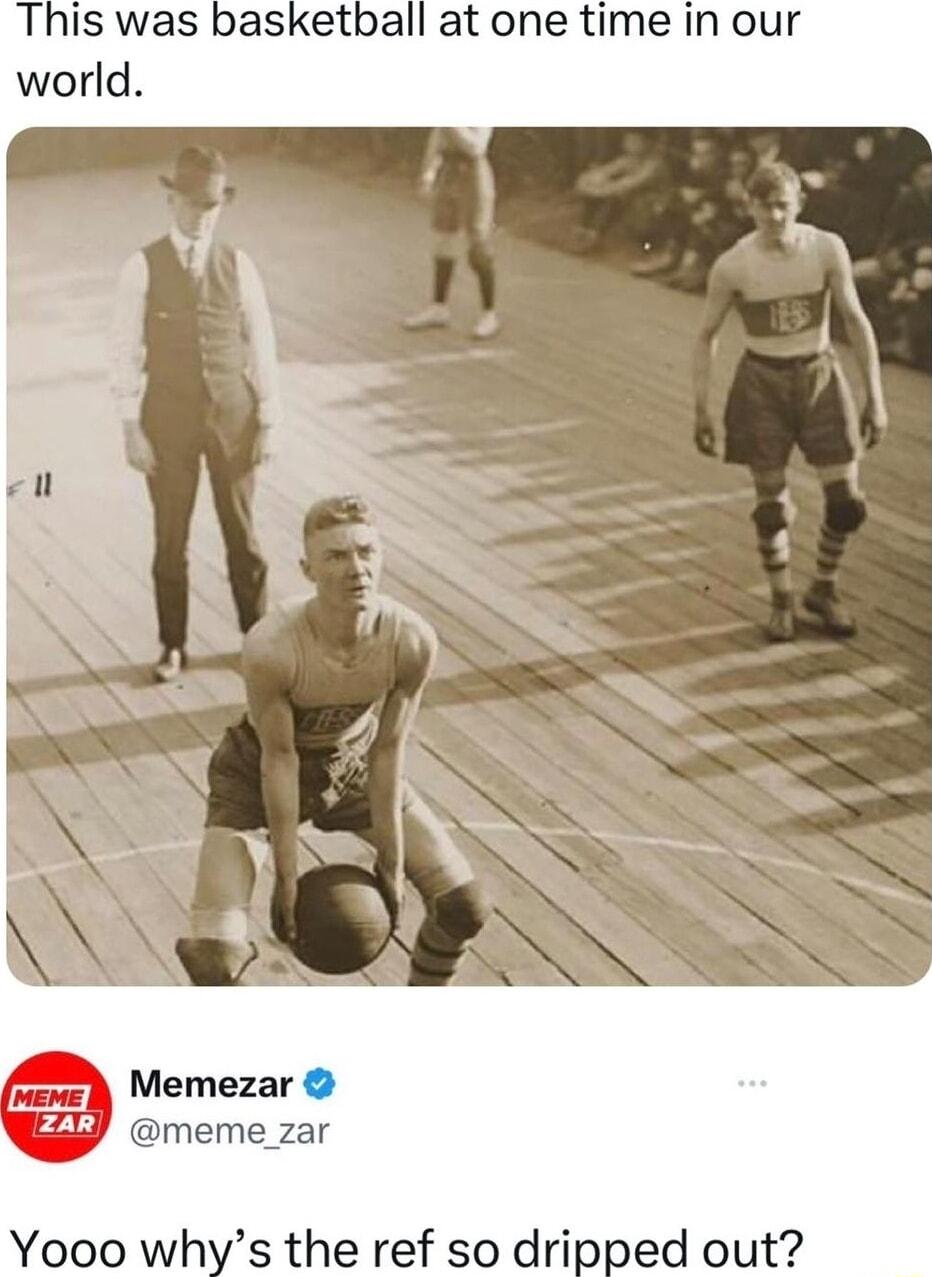 This was basketball at one time in our Memezar meme_zar Yooo whys the ref so dripped out